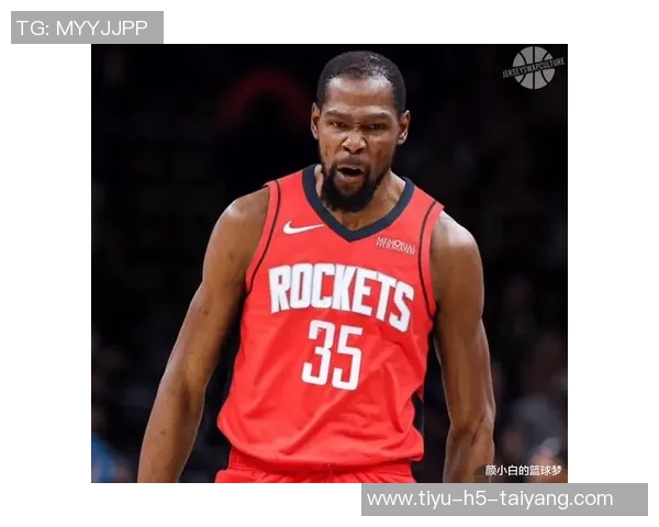 KD期待火箭成为职业生涯最后一站全力以赴追逐总冠军梦想